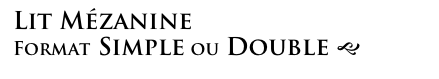 Lit Mézanine
Format Simple ou Double g 