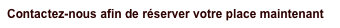 Contactez-nous afin de réserver votre place maintenant
