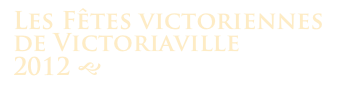Les Fêtes victoriennes
de Victoriaville
2012 g 