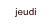 jeudi