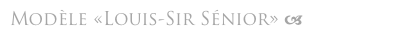 Modèle «Louis-Sir Sénior» a 