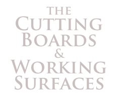 the
Cutting Boards
&
Working
Surfaces