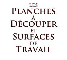 les
Planches
à
Découper
et
Surfaces
de
Travail