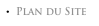 •  Plan du Site