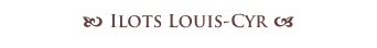 b Ilots Louis-Cyr a