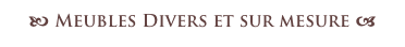 b Meubles Divers et sur mesure a