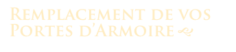 Remplacement de vos 
Portes d’Armoire g 