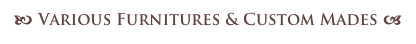 b Various Furnitures & Custom Mades a