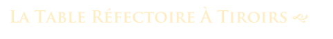 La Table Réfectoire À Tiroirs g 