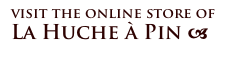 visit the online store of
La Huche à Pin a 
